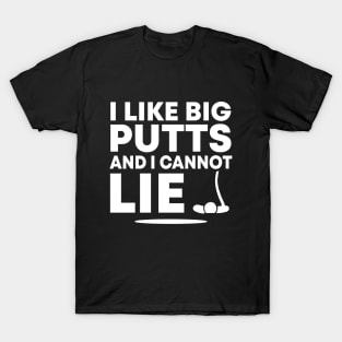 I Like Big Putts And I Cannot Lie Funny Golfing Sport Pun Golf Humor T-Shirt